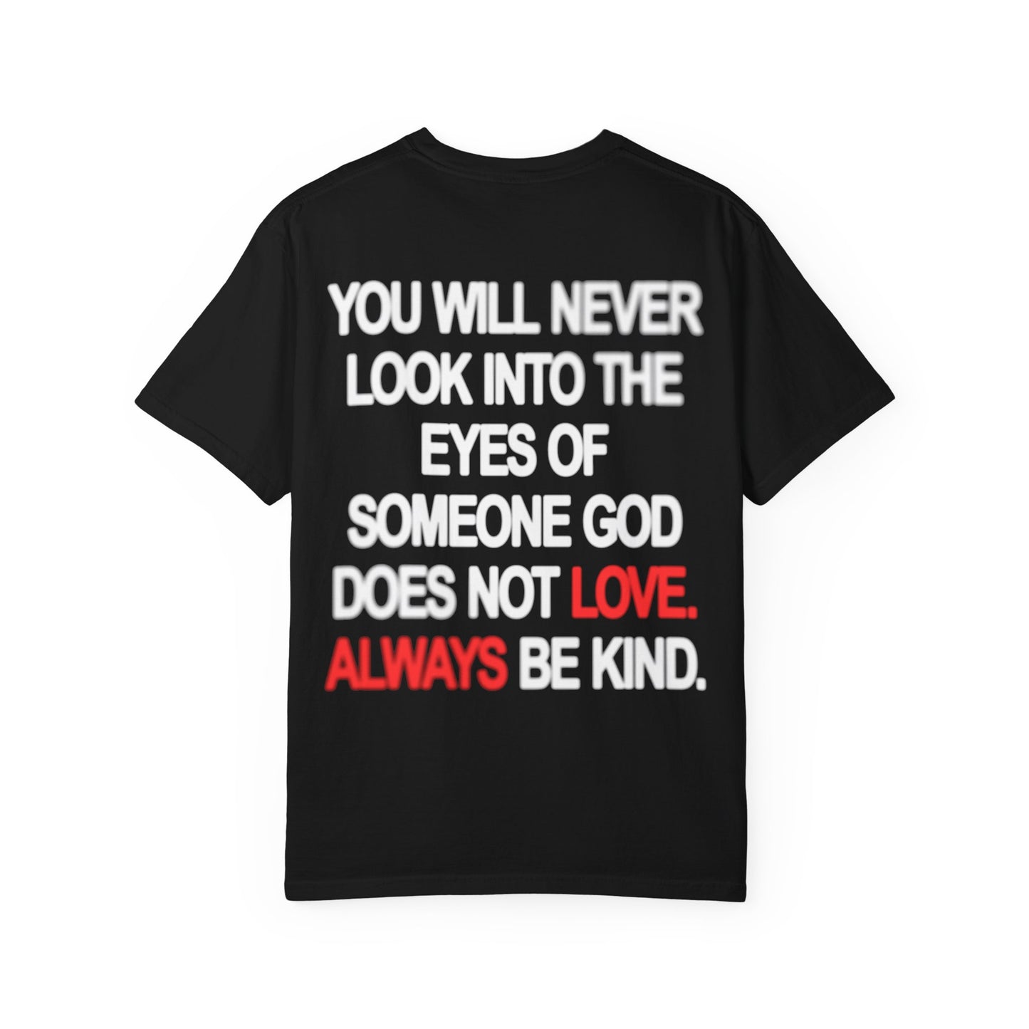 Always Love T-Shirt — "You Will Never Look Into the Eyes" Inspirational Gospel Tee